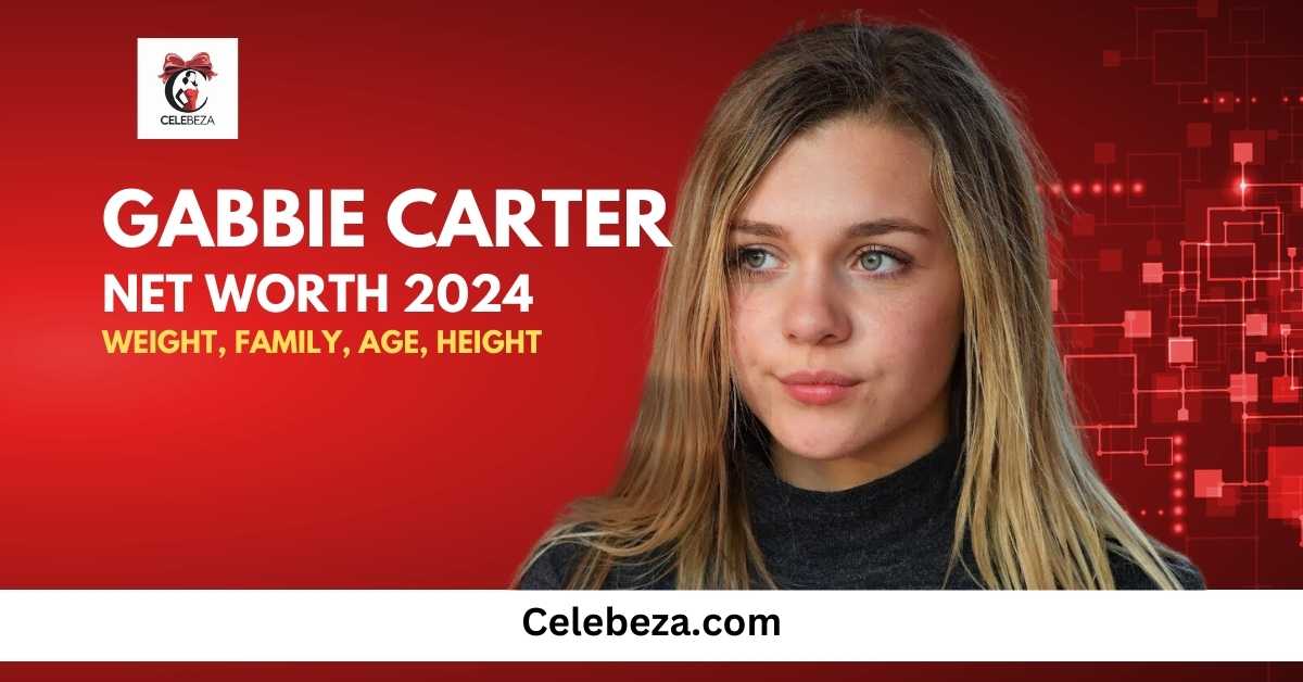 Gabbie Carter Net Worth