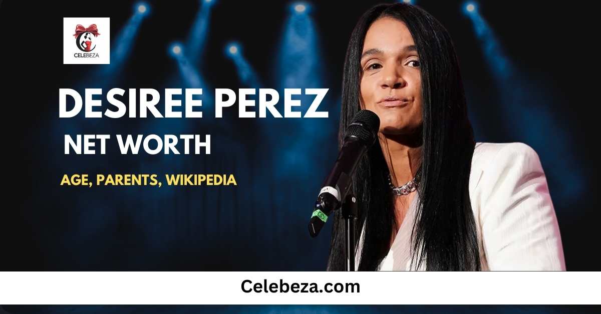 Desiree Perez Net Worth