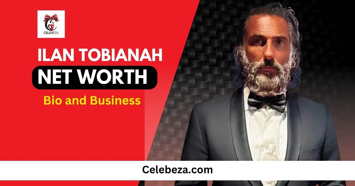 Ilan Tobianah Net Worth