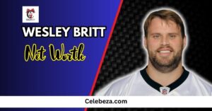 Wesley Britt Net Worth Bio, Wife, Age, Height, Parents, NFL Career 2025