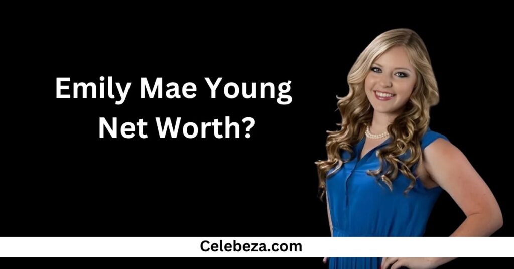  Emily Mae Young Net Worth